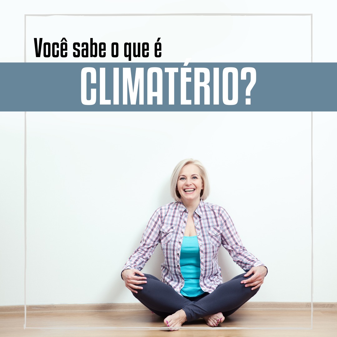 Você sabe o que é climatério? – Sérgio Teixeira